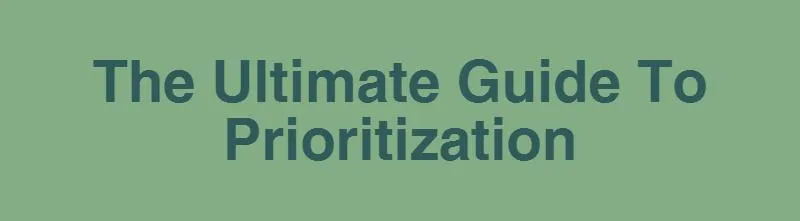 The Ultimate Prioritization Guide