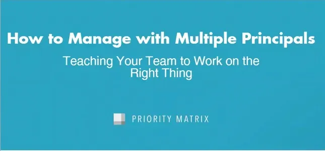 Managing With Multiple Principals: Teaching Your Team To Work On The Right Thing